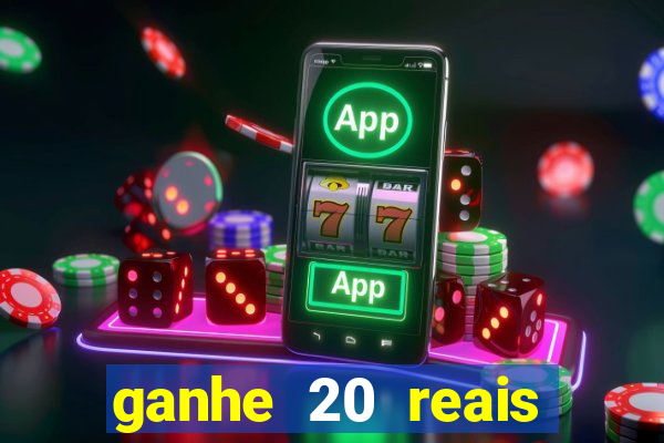 ganhe 20 reais para apostar cassino